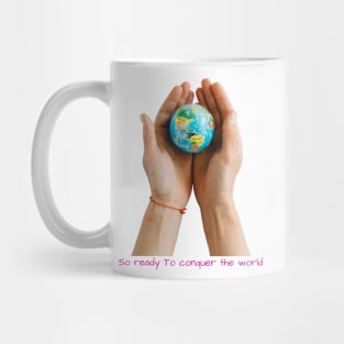 So Ready to Conquer the World - Lifes Inspirational Quotes Mug